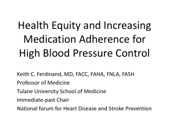 Health Equity and Increasing  Medication Adherence for  High Blood Pressure Control  Keith C.