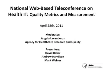 National Web-Based Teleconference on Health IT: Quality Metrics and Measurement  April 28th, 2011