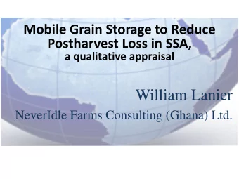 William Lanier  NeverIdle Farms Consulting (Ghana) Ltd.  Grain Postharvest loss (PHL) wastes:
