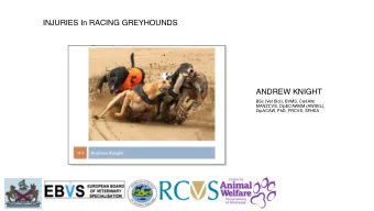 INJURIES In RACING GREYHOUNDS   ANDREW KNIGHT  BSc (Vet Biol), BVMS, CertAW,  MANZCVS,
