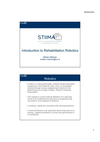 Introduction to Rehabilitation Robotics  Matteo Malosio  matteo.malosio@cnr.it  Robotics   A