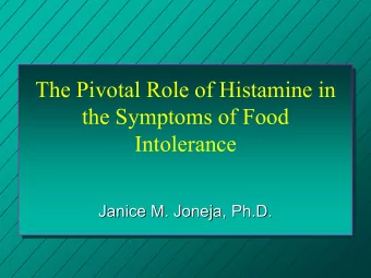 The Pivotal Role of Histamine in  the Symptoms of Food  Intolerance  Janice M. Joneja, Ph  Ph.D.