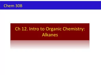 Ch 12. Intro to Organic Chemistry:  Alkanes  What is Organic Chemistry?  Organic Compounds: