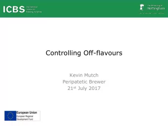 Controlling Off-flavours  Kevin Mutch  Peripatetic Brewer 21 st July 2017  Off-flavours to control