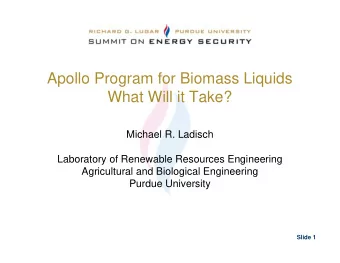 Apollo Program for Biomass Liquids  What Will it Take?  Michael R. Ladisch  Laboratory of Renewable