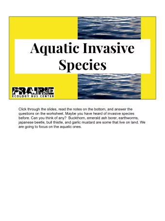 Aquatic Invasive  Species  Click through the slides, read the notes on the bottom, and answer the