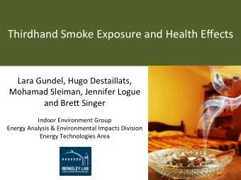 Thirdhand  Smoke  Exposure  and  Health  Effects    Lara  Gundel,  Hugo