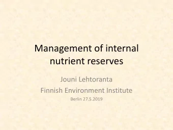 Management of internal  nutrient reserves  Jouni Lehtoranta  Finnish Environment Institute  Berlin