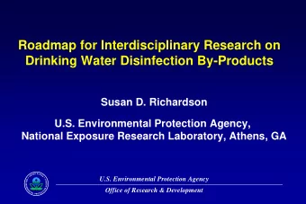Roadmap for Interdisciplinary Research on  Drinking Water Disinfection By-Products  Susan D.