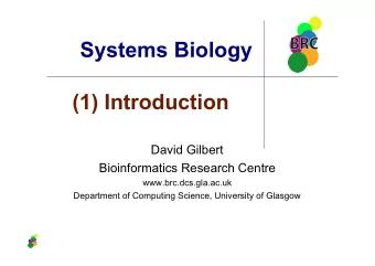 Systems Biology  (1) Introduction  David Gilbert  Bioinformatics Research Centre