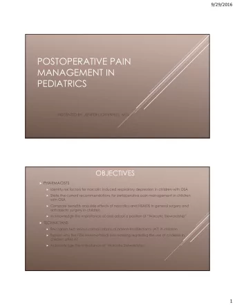 POSTOPERATIVE PAIN  MANAGEMENT IN  PEDIATRICS  PRESENTED BY: JENIFER LICHTENFELS, M.D.  OBJECTIVES
