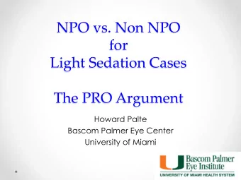 for  Light Sedation Cases  The PRO Argument  Howard Palte  Bascom Palmer Eye Center  University of