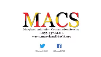 @Maryland_MACS  @MarylandMACS  Maryland Addiction Consultation Service (MACS)  Provides support to