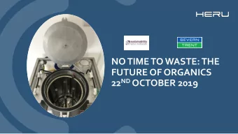NO TIME TO WASTE: THE  FUTURE OF ORGANICS 22 ND OCTOBER 2019  First steps  Everyone has a