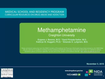 Methamphetamine  Creighton University  Eugene J. Barone, M.D. * Syed Pirzada Sattar, M.D.  Kathryn