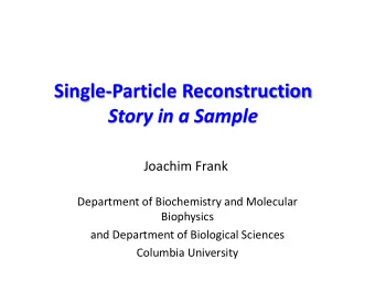 Single-Particle Reconstruction  Story in a Sample  Joachim Frank  Department of Biochemistry and