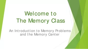 Welcome to  The Memory Class  An Introduction to Memory Problems  and the Memory Center  Agenda For
