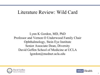 Literature Review: Wild Card  Lynn K Gordon, MD, PhD  Professor and Vernon O Underwood Family Chair