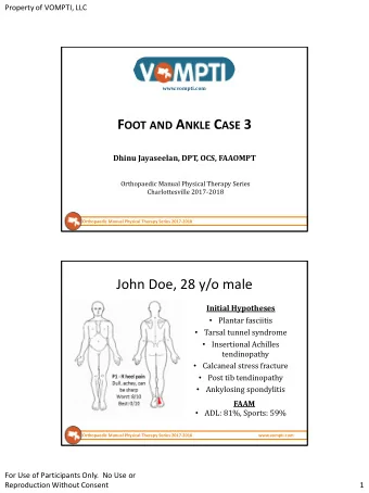F OOT AND A NKLE C ASE 3  Dhinu Jayaseelan, DPT, OCS, FAAOMPT  Orthopaedic Manual Physical Therapy
