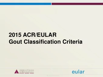 2015 ACR/EULAR  Gout Classification Criteria  Published Simultaneously in the October 2015 Issues