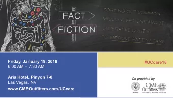 Friday, January 19, 2018  #UCcare18  6:00 AM  7:30 AM  Aria Hotel, Pinyon 7-8  Co-provided by