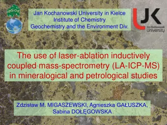 in mineralogical and petrological studies Zdzisaw M. MIGASZEWSKI, Agnieszka GAUSZKA , Sabina