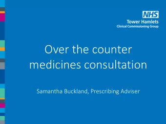 medicines consultation  Samantha Buckland, Prescribing Adviser  Agenda  Overall objectives for