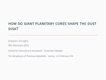 how do giant planetary cores shape the dust  disk?  Giovanni Picogna  9th February 2016  Institut