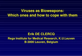 Viruses as Bioweapons:  Which ones and how to cope with them  Erik DE CLERCQ  Rega Institute for