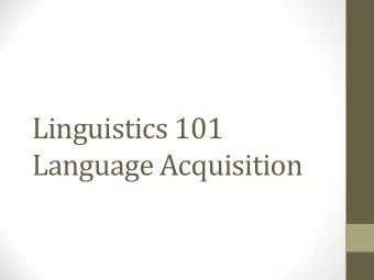 Linguistics 101  Language Acquisition  Language Acquisition  All (normal) human children...