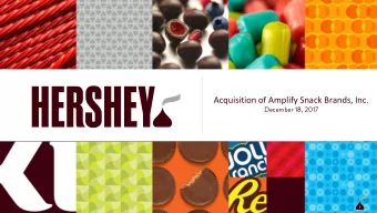 Acquisition of Amplify Snack Brands, Inc.  December 18, 2017  1  FORWARD LOOKING STATEMENTS  This