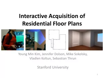 Interactive Acquisition of Residential Floor Plans  Young Min Kim, Jennifer Dolson, Mike Sokolsky,