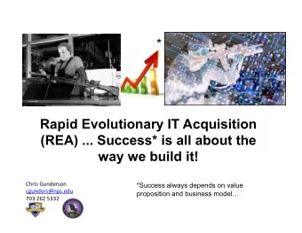 Rapid Evolutionary IT Acquisition  (REA) ... Success* is all about the  way we build it!  Chris