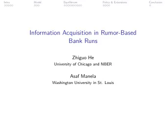 Information Acquisition in Rumor-Based  Bank Runs  Zhiguo He  University of Chicago and NBER  Asaf
