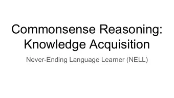 Commonsense Reasoning:  Knowledge Acquisition  Never-Ending Language Learner (NELL)  Contents