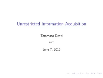 Unrestricted Information Acquisition  Tommaso Denti  MIT  June 7, 2016  Introduction  A theory