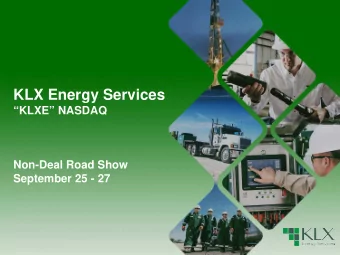KLX Energy Services  KLXE NASDAQ  Non-Deal Road Show  September 25 - 27  KLX Energy Services