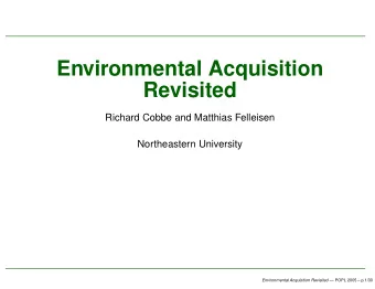 Environmental Acquisition  Revisited  Richard Cobbe and Matthias Felleisen  Northeastern University