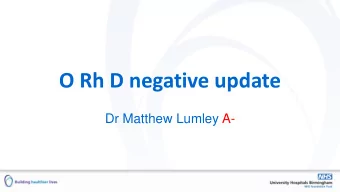 O Rh D negative update  Dr Matthew Lumley A-  What do Guy Fawkes and I have in common?  History of