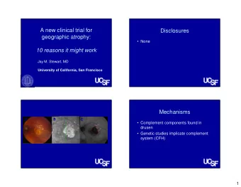 A new clinical trial for  Disclosures  geographic atrophy:   None  10 reasons it might work  Jay