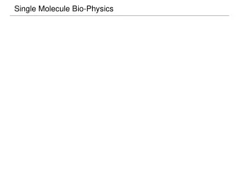 Single Molecule Bio-Physics  Single Molecule Fluorescence Techniques  Single Molecule Fluorescence