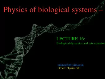Physics of biological systems  PH 419  LECTURE 16:  Biological dynamics and rate equations
