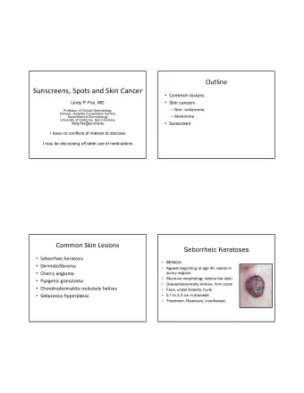 Sunscreens, Spots and Skin Cancer  Common lesions  Skin cancers  Lindy P. Fox, MD  Non