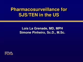 Pharmacosurveillance for  SJS/TEN in the US  Lois La Grenade, MD, MPH  Simone Pinheiro, Sc.D.,