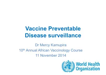 Vaccine Preventable  Disease surveillance  Dr Mercy Kamupira 10 th Annual African Vaccinology
