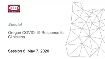 Special  Oregon COVID-19 Response for  Clinicians  Session 8  May 7, 2020  Resources located in the