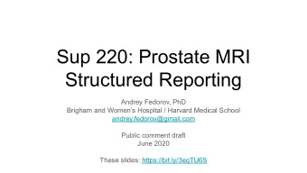 Sup 220: Prostate MRI  Structured Reporting  Andrey Fedorov, PhD  Brigham and Womens Hospital /