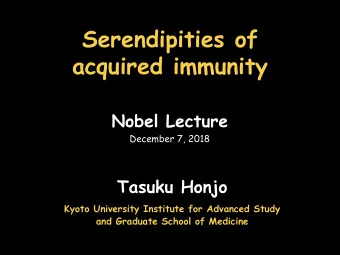 Serendipities of  acquired immunity  Nobel Lecture  December 7, 2018  Tasuku Honjo  Kyoto