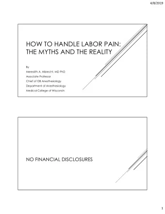 HOW TO HANDLE LABOR PAIN:  THE MYTHS AND THE REALITY  By  Meredith A. Albrecht, MD PhD  Associate