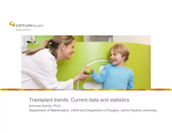 Transplant trends: Current data and statistics  Sommer Gentry, Ph.D.  Department of Mathematics,